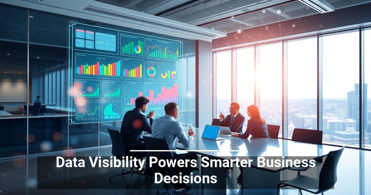 Data Visibility Powers Smarter Business Decisions